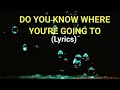 Do you know  where  youre going to lyrics  song by diana ross