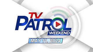 TV Patrol Weekend Livestream | May 11, 2024 Full Episode Replay