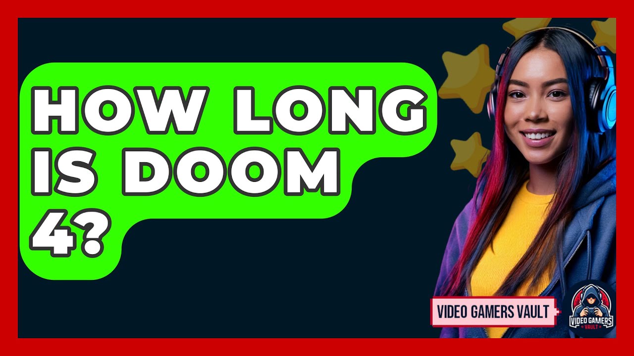 How Long Is Doom 4? - Video Gamers Vault