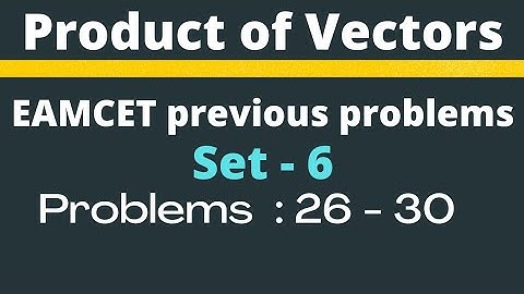 Product of Vectors | EAMCET previous problems | Set- 6 | Problems: 26-30 @EAG