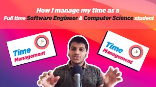 How I manage my time as a Full-time Software engineer and CS Student