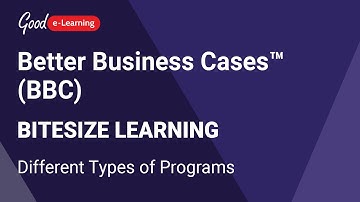 Better Business Cases™ (BBC) Bitesize Learning: Different Types of Programs | Good e-Learning