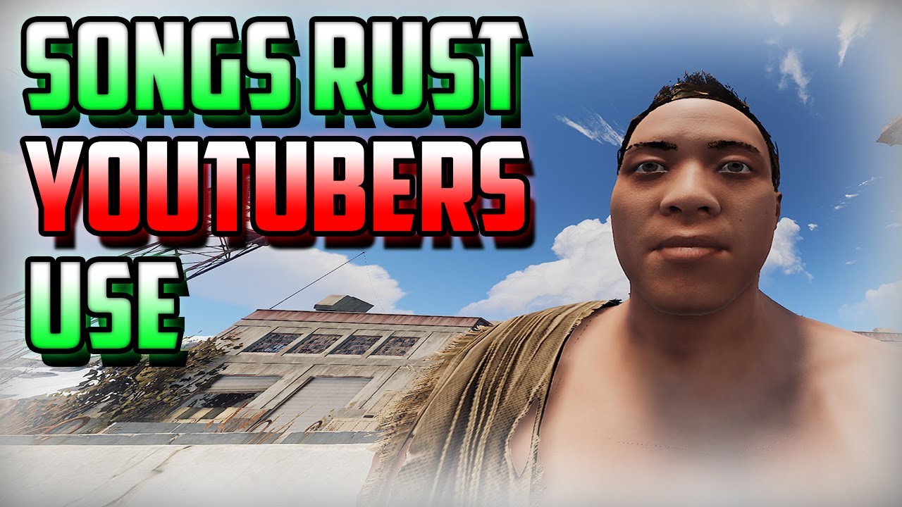 Songs Rust YouTubers Use 2022 YouTube