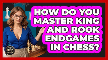 How Do You Master King And Rook Endgames In Chess? - The Chess Codex