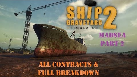 SHIP GRAVEYARD SIMULATOR 2 - Madsea Part 2 - All Contracts & Full Breakdown