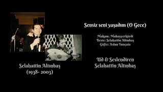 Selahattin Altınbaş - Sensiz Seni Yaşadım (O Gece)