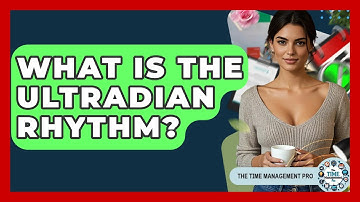 What Is The Ultradian Rhythm? - The Time Management Pro