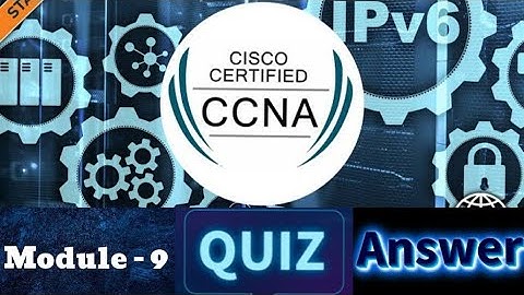 Cisco CCNA (Introduction to Networks) - Module 9 Quiz Answers