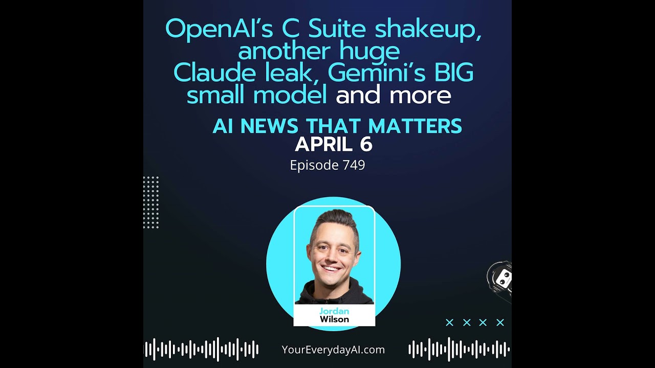 Ep 749: OpenAI’s C Suite shakeup, another huge Claude leak, Gemini’s BIG small model and more AI ...
