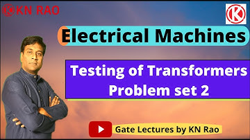 Testing of Transformers Problem set 2 | Electrical Machines | Gate Lectures by KN Rao