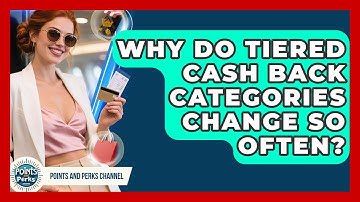Why Do Tiered Cash Back Categories Change So Often? - Points and Perks Channel
