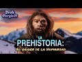 La prehistoria el origen de la humanidad historia profe sergio 19