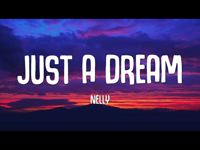 Nelly - Just A Dream (Lyrics) class=