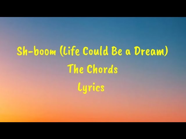 Sh-Boom (Life Could Be a Dream) - The Chords Lyrics class=