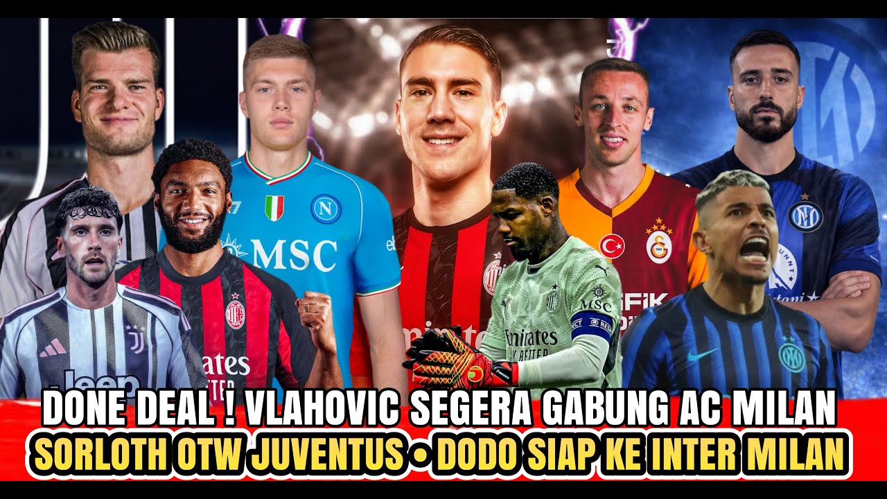DONE DEAL ✍️ Vlahovic Gabung AC Milan 🔴⚫🔹Sorloth Ke Juve 🔥🔹Dodo Otw Inter 😱 - Berita Liga Italia 🇮🇹