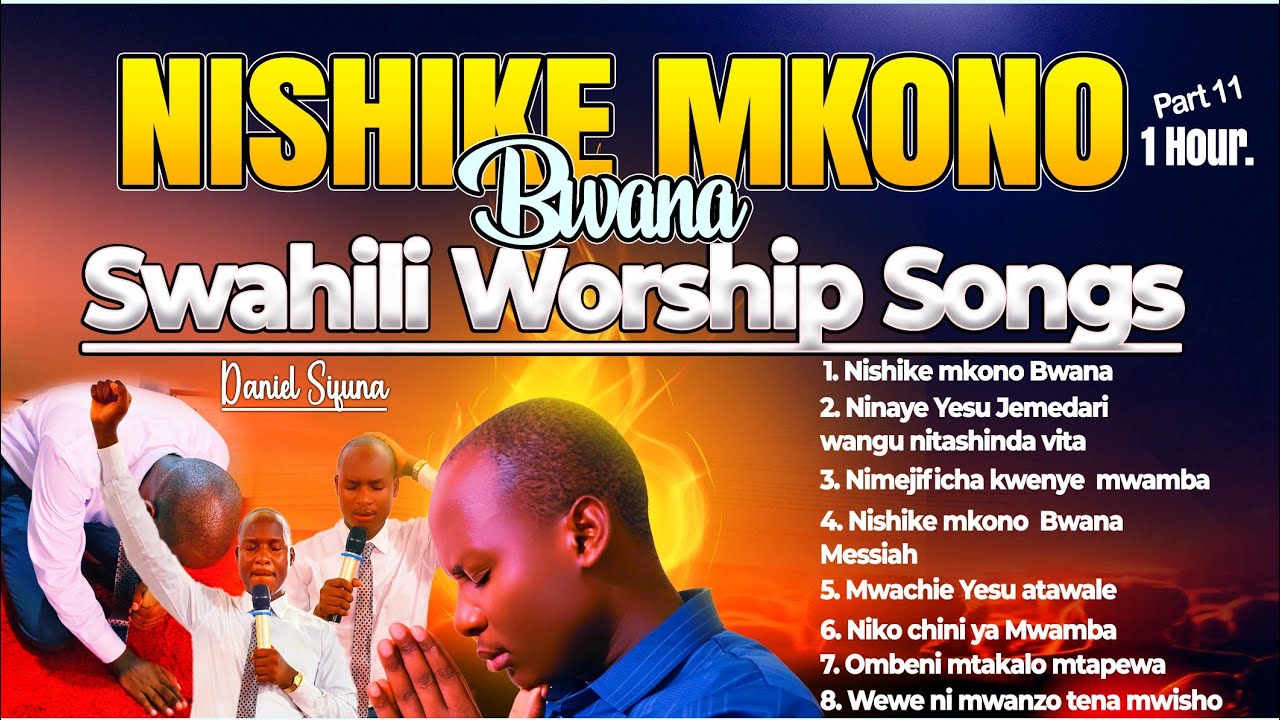 NISHIKE MKONO BWANA SWAHILI WORSHIP SONGS BY DANIEL SIFUNA. MWACHIE YESU ATAWALE, NINAYE YESU.
