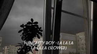 Naughty BoyLa - La La La La La | (slowed)|
