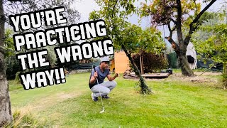 You're practicing the wrong way
