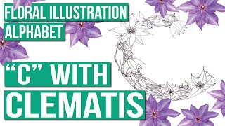 Floral Illustration Alphabet | Drawing the Letter "C" With Clematis Flowers