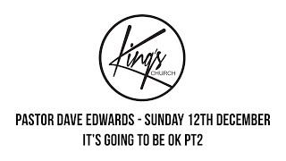 It’s Going To Be Ok Pt3 “Carol Service” - Pastor Dave Edwards