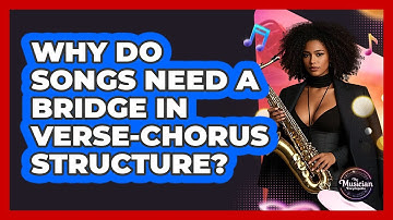 Why Do Songs Need A Bridge In Verse-chorus Structure? - The Musician Encyclopedia