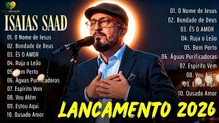 +60 Minutos de Louvor e Adoração | ISAIAS SAAD 2026 | Pre...