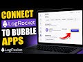 How to connect LogRocket to Bubble apps - Beginner Guide