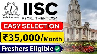 IISC Recruitment 2024 for Freshers| Easy Selection | ₹35,000/month