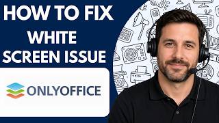 How to Fix OnlyOffice White Screen Issue Full Guide 2026