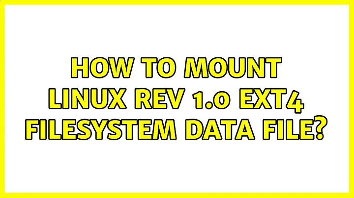 How to mount Linux rev 1.0 ext4 filesystem data file? (2 Solutions!!)