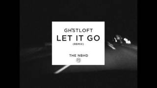 The Neighbourhood - Let It Go (Ghost Loft Remix)