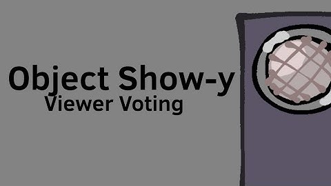 Object Show-y Viewer Voting Intro.
