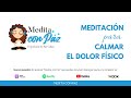 Meditación para Calmar el Dolor Físico - Medita con Paz