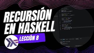 Cómo usar RECURSIÓN en Haskell 🧠 | Curso de Haskell de Cero a Avanzado 📚 | Lección 08 🎓