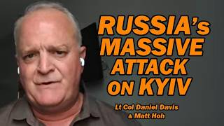 Russia's Massive Attack on Kyiv //Lt Col Daniel Davis & Matt Hoh