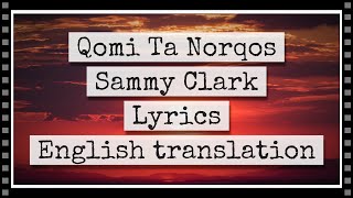Qomi Ta Norqos - Sammy Clark - Lyrics and English translation Resimi