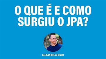 O que é e como surgiu o JPA?