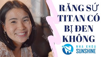 NHA KHOA SUNSHINE | Răng sứ Titan có bị đen không