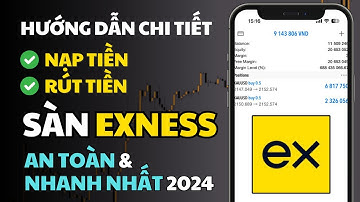 Hướng Dẫn Chi Tiết Nạp Rút Tiền Sàn Exness An Toàn và Nhanh Nhất 2024 (Trên điện thoại)