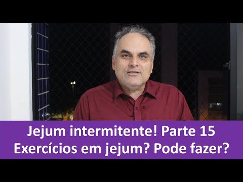 Jejum intermitente – Parte 15! Será que posso fazer exercícios em jejum?