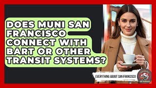 Does Muni San Francisco Connect With BART or Other Transit Systems? - Everything About San Francisco
