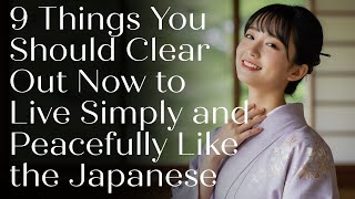 9 Things You Should Clear Out Now to Live Simply and Peacefully Like the Japanese