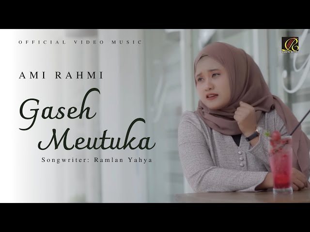Ami Rahmi - Gaseh Meutuka (Official Music Video) class=