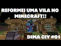 REFORMEI UMA VILA NO MINECRAFT!!! - Minecraft Dima City #01