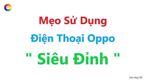 Mẹo Sử Dụng Điện Thoại Oppo " Siêu Đỉnh "