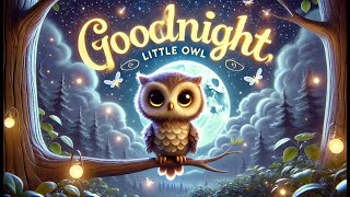 Goodnight, Little Owl | Gentle Sleep Song for Kids | Bedtime Forest Lullaby