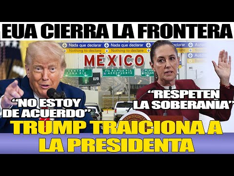 AHORA CIERRA GARITAS FRONTERIZAS! NO TIENE PALABRA