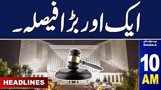 Samaa News Headlines 10AM | Chief Justice In Action |  07 May 2024 | SAMAA TV