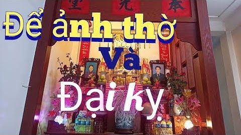 để ảnh trên bàn thờ thế nào cho đúng  ??? sắp xếp ảnh thờ tránh điều tối kỵ  ## tối kỵ trên bàn thờ