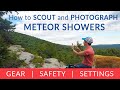How to SCOUT and PHOTOGRAPH Meteor Showers